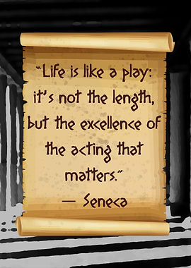Seneca Life is lika a play