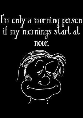 Im Only A Morning Person