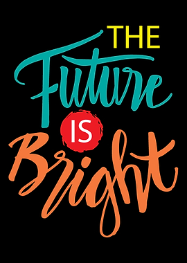 The Future is Bright Quote