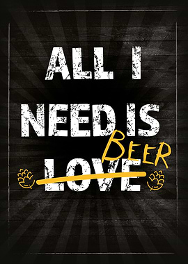 Beer All i need is beer