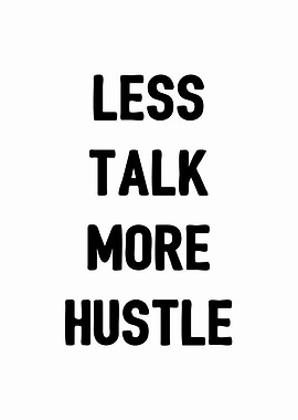 Less Talk More Hustle