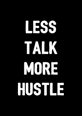 Less Talk More Hustle