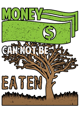 Money Can Not Be Eaten