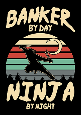 Banker by day Ninja by ni