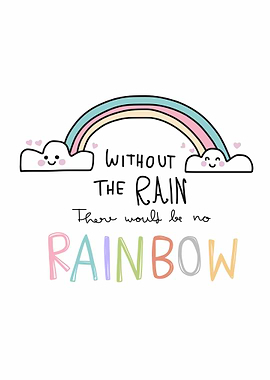 Without rain no rainbow