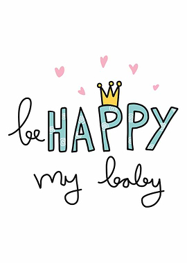 Be happy my baby