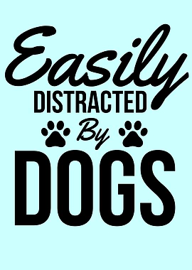 Easily Distracted By Dogs