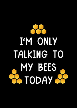 Only Talking To My Bees
