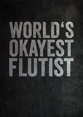 Worlds Okayest Flutist