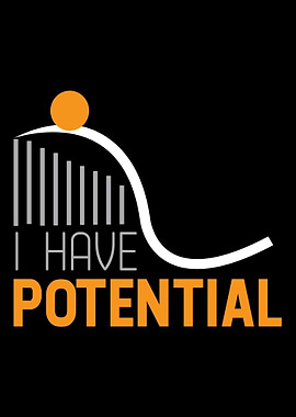 I have potential