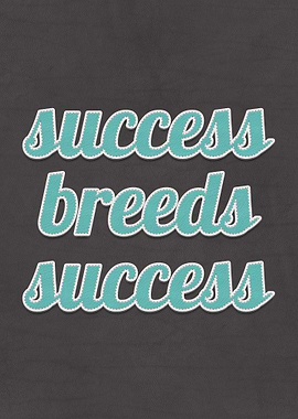 Success Breeds Success