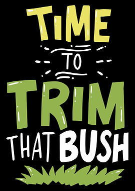 Time To Trim That Bush For