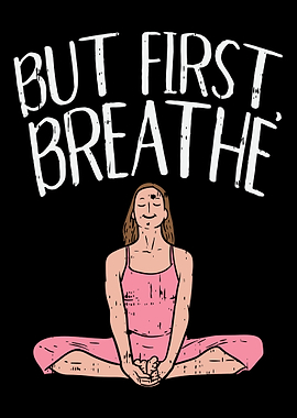 But First Breathe For Yoga