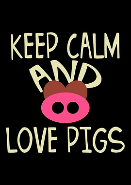 Keep Calm and Love Pigs