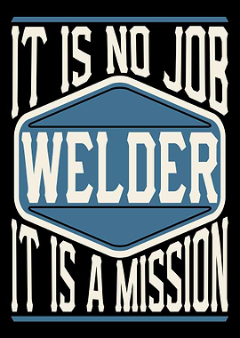 Welder It Is A Mission
