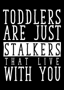 Toddler Stalkers