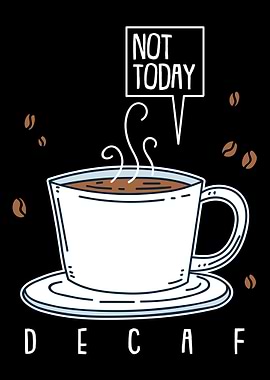 Not Today Decaf For Coffee