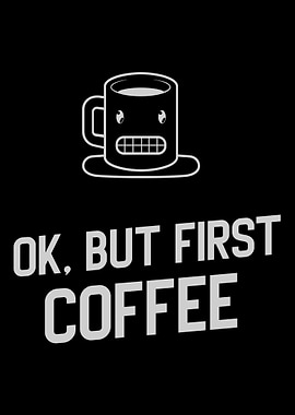 Ok but first Coffee