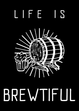 Life is brewtiful Beer