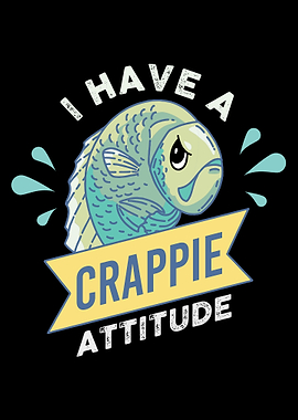 I Have A Crappie Attitude