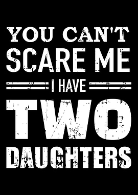 You cant scare me I have