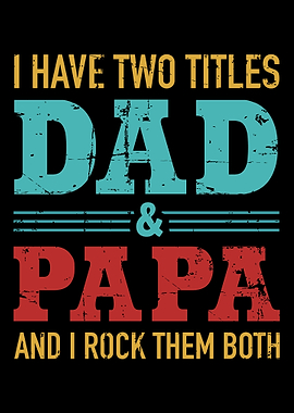 I have two titles dad and
