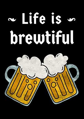 Life is brewtiful Beer