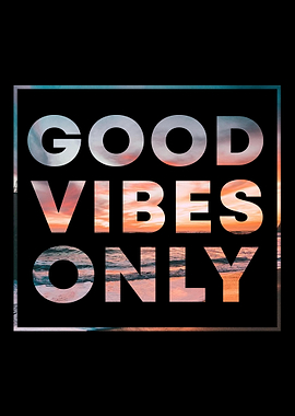 Good Vibes Only