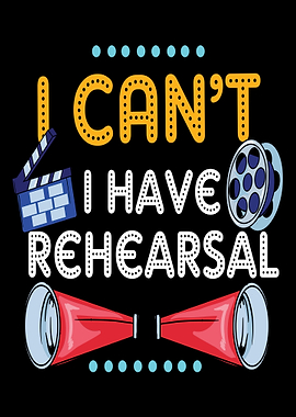 I Cant I Have Rehearsal