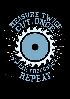 Measure Twice Cut Once