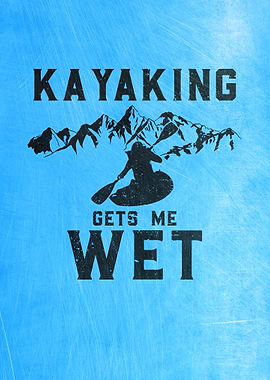 Kayaking Gets Me Wet