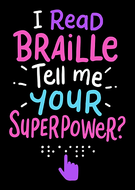 I Read Braille Tell Me You