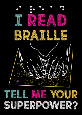 I Read Braille Tell Me You