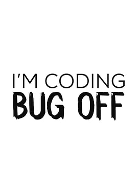 I M CODING BUG OFF