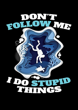 Dont Follow Me Stubid