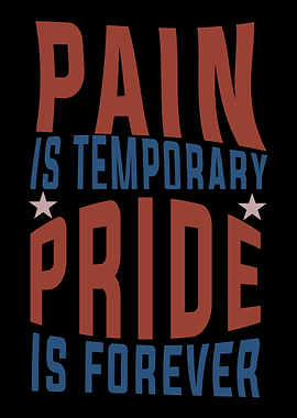 Pain is Temporary Pride is
