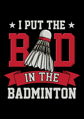 I Put The Bad In Badminton