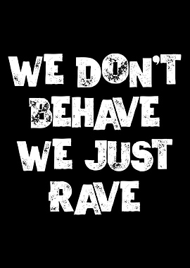 We Dont Behave Just Rave