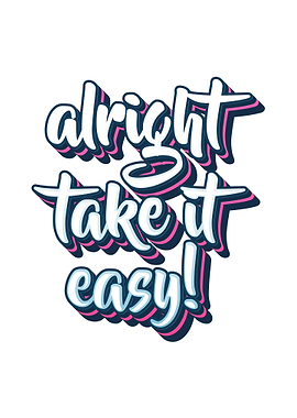 Alright Take It Easy