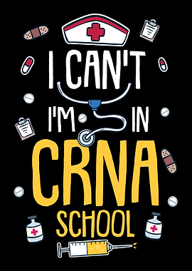 I Cant Im In Crna School