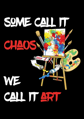 Some Call It Chaos Art