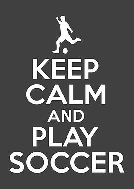 Keep Calm And Play Soccer
