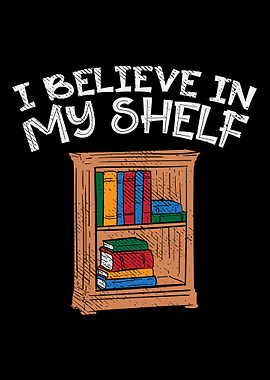 I Believe In My Shelf For