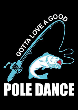 Gotta Love A Good Pole Dan