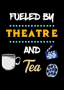 Fueled By Theatre And Tea