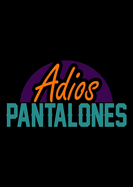 ADIOS PANTALONES