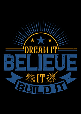 Dream it Believe it