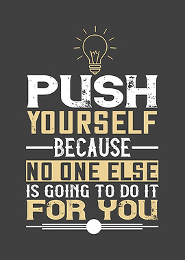 Push yourself because