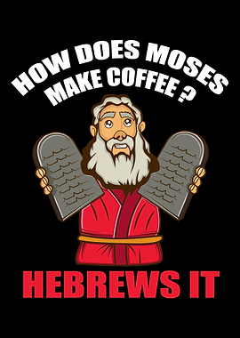 How Does Moses Make Coffee