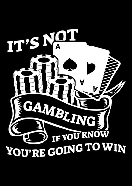 Its Not Gambling If You K